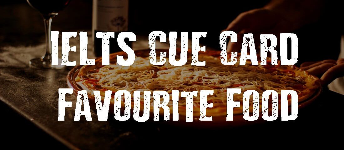 IELTS Cue Card- Your Favorite Food