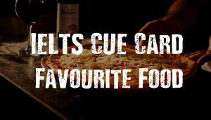 IELTS Cue Card- Your Favorite Food