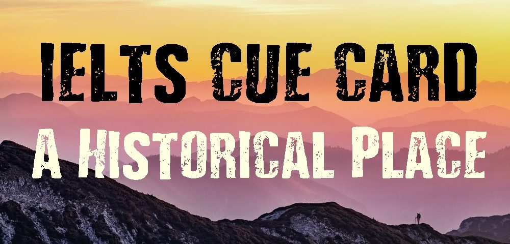 IELTS Cue Card Topics 2021- Historical Place