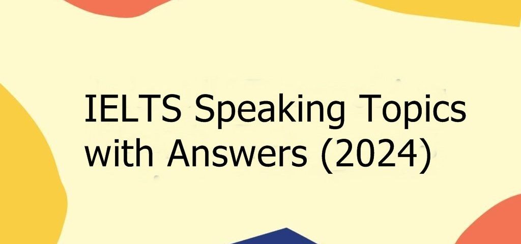 IELTS Speaking Topics with Answers (2024)