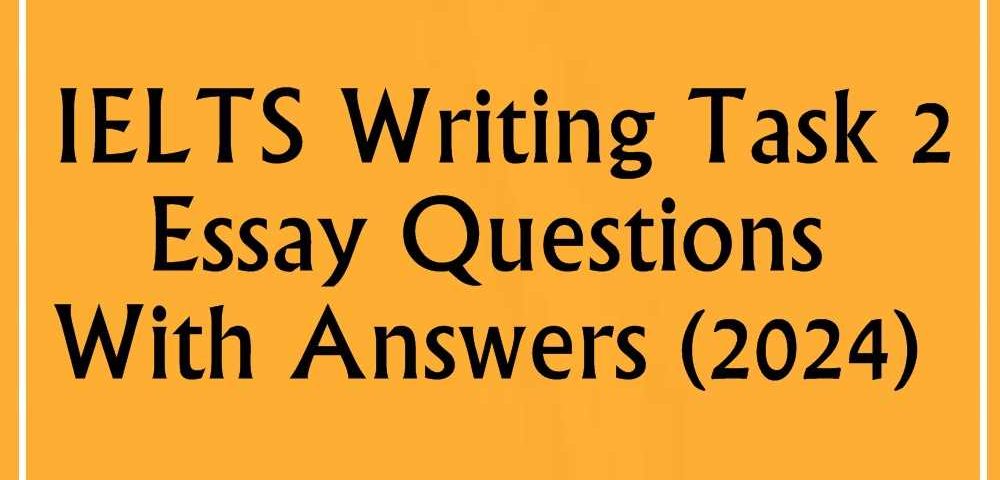 IELTS Writing Task 2 Essay Questions With Answers (2024)